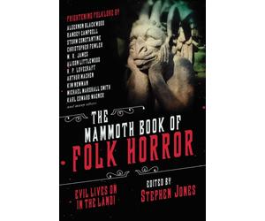 The Mammoth Book of Folk Horror : Evil Lives On in the Land!