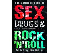 The Mammoth Book of Sex, Drugs & Rock 'n' Roll (Mammoth Books)