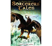 The Mammoth Book of Sorcerer's Tales: The Ultimate Collection of Magical Fantasy from Philip Pullman, Neil Gaiman, Michael Moorcock, Patricia Mckill