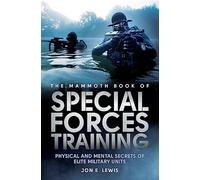 The Mammoth Book Of Special Forces Training: Physical and Mental Secrets of Elite Military Units (Mammoth Books)