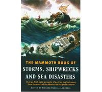 The Mammoth Book of Storms, Shipwrecks and Sea Disasters: Over 40 First-Hand Accounts of Peril on the High Seas, from the Wreck of the Medusa to the Perfect Storm