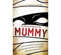 The Mammoth Book Of the Mummy: 19 tales of the immortal dead by Kage Baker, Gail Carriger, Karen Joy Fowler, Joe R. Lansdale, Kim Newman and many more (Mammoth Books)