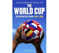 The Mammoth Book of the World Cup – The Definitive Guide, 1930–2018 – Mammoth Books