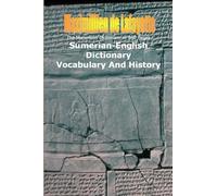 The Mammoth Dictionary of 960 Pages. Sumerian-English Dictionary: Vocabulary & History