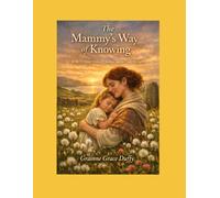 The Mammy’s Way of Knowing: A story about mothers, children, and the truth we carry.