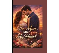 The Man After My Heart: Confidence & Growth, Self-Discovery & Empowerment ,emotionally captivating journey into love, longing, healing, and destiny.