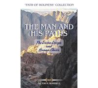 THE MAN AND HIS PATHS: The Divine Design and Human Choice (PATH OF HOLINESS)