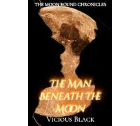 The Man Beneath the Moon: 1 (The Moon Bound Chronicles)