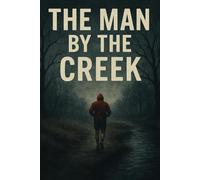 The Man by the Creek: A Small Town. A Killer Who Never Leaves a Trace.