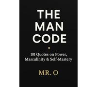 The Man Code: 101 Quotes on Power, Masculinity and self Mastery