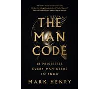 The Man Code: 12 Priorities Every Man Needs to Know