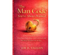 The Man Code You've Always Wanted: 12 Psychological Clues to How Men Think, Love, and Communicate and What Women Get Wrong (The Dating, Love & Romance Playbook Series)