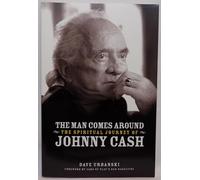 The Man Comes Around : The Spiritual Journey of Johnny Cash