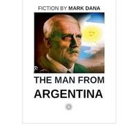 The Man from Argentina: Hitler Escapes to South America
