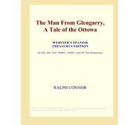 The Man From Glengarry, A Tale of the Ottowa (Webster's Spanish Thesaurus Edition)