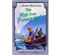 The Man from Pomegranate Street: Book 17 (The Roman Mysteries)