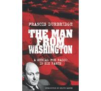 The Man From Washington (Scripts of the six part radio serial)
