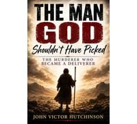 THE MAN GOD SHOULDN'T HAVE PICKED: The Murderer Who Became a Hero