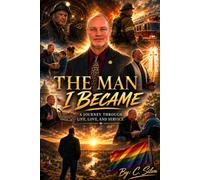The Man I Became: A Journey Through Life, Love, and Service
