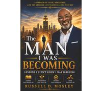 The Man I Was Becoming: Lessons I Didn't Know I Was Learning (The Black Boy Who Could Series)