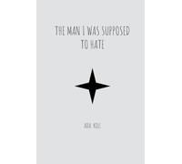 THE MAN I WAS SUPPOSED TO HATE