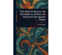 The Man in Black: An Historical Novel of the Days of Queen Anne