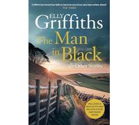 The Man in Black and Other Stories: From Sunday Times Bestselling Author Elly Griffiths - Includes the Latest Ruth Galloway & DCI Nelson Mystery - Gripping British Crime Short Stories