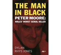 The Man in Black : Peter Moore - Wales' Worst Serial Killer