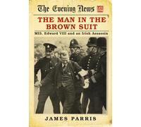 The Man in the Brown Suit: MI5, Edward VIII and an Irish Assassin