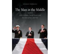 The Man in the Middle : John Lehman, Naval Power, and the End of the Cold War