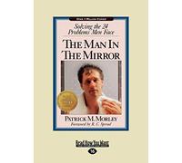 The Man In The Mirror: Solving the 24 Problems Men Face
