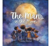 The Man in the Moon: A bedtime story of comfort, imagination, and light