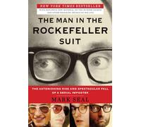 The Man in the Rockefeller Suit: The Astonishing Rise and Spectacular Fall of a Serial Impostor: The Astonishing Rise and Spectacular Fall of a Serial Imposter