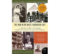 The Man in the White Sharkskin Suit : A Jewish Family's Exodus from Old Cairo to the New World