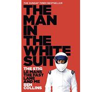 The Man in the White Suit: The Stig, Le Mans, the Fast Lane and Me
