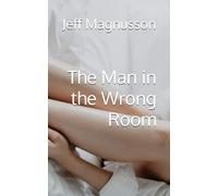 The Man in the Wrong Room: 1 (The Wrong Room Series)
