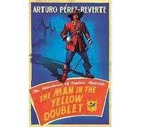 The Man In The Yellow Doublet : The Adventures Of Captain Alatriste