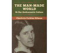 The Man-Made World, Or Our Androcentric Culture
