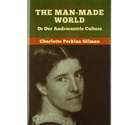 The Man-Made World, Or Our Androcentric Culture