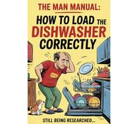 The Man Manual: How to Load the Dishwasher Correctly-(Blank notebook): A hilarious blank notebook for the domestically challenged husband.|6x9 inches 100 pages