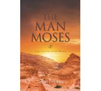 THE MAN MOSES: Life Lessons with Moses