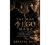The Man My Ego Made: He Became Everything She Never Needed...and Lost The One He Did (After All The Almost Series)