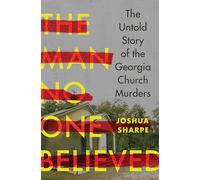 The Man No One Believed: The Untold Story of the Georgia Church Murders