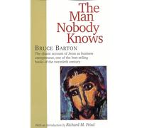 The Man Nobody Knows: A Discovery of the Real Jesus
