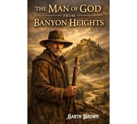 THE MAN OF GOD FROM BANYON HEIGHTS