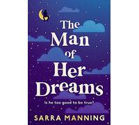 The Man of Her Dreams : The funny, romantic, emotional and oh-so-swoony new romcom, perfect for fans of smart, witty, fresh romances