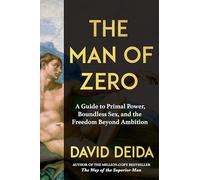 The Man of Zero: A Guide to Primal Power, Boundless Sex, and the Freedom Beyond Ambition
