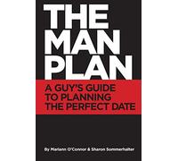The Man Plan™: A Guy's Guide To Planning The Perfect Date