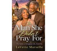 The Man She Didn’t Pray For (The Saints of Kingdom Life)