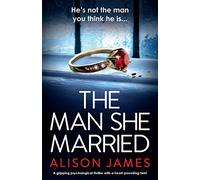 The Man She Married: A gripping psychological thriller with a heart-pounding twist